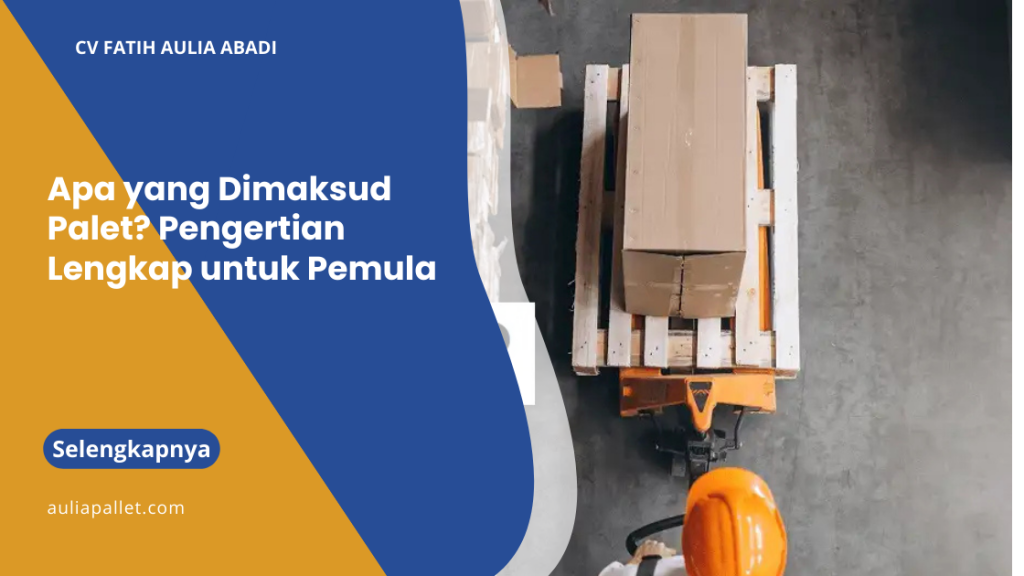 Apa yang Dimaksud Palet? Pengertian Lengkap untuk Pemula