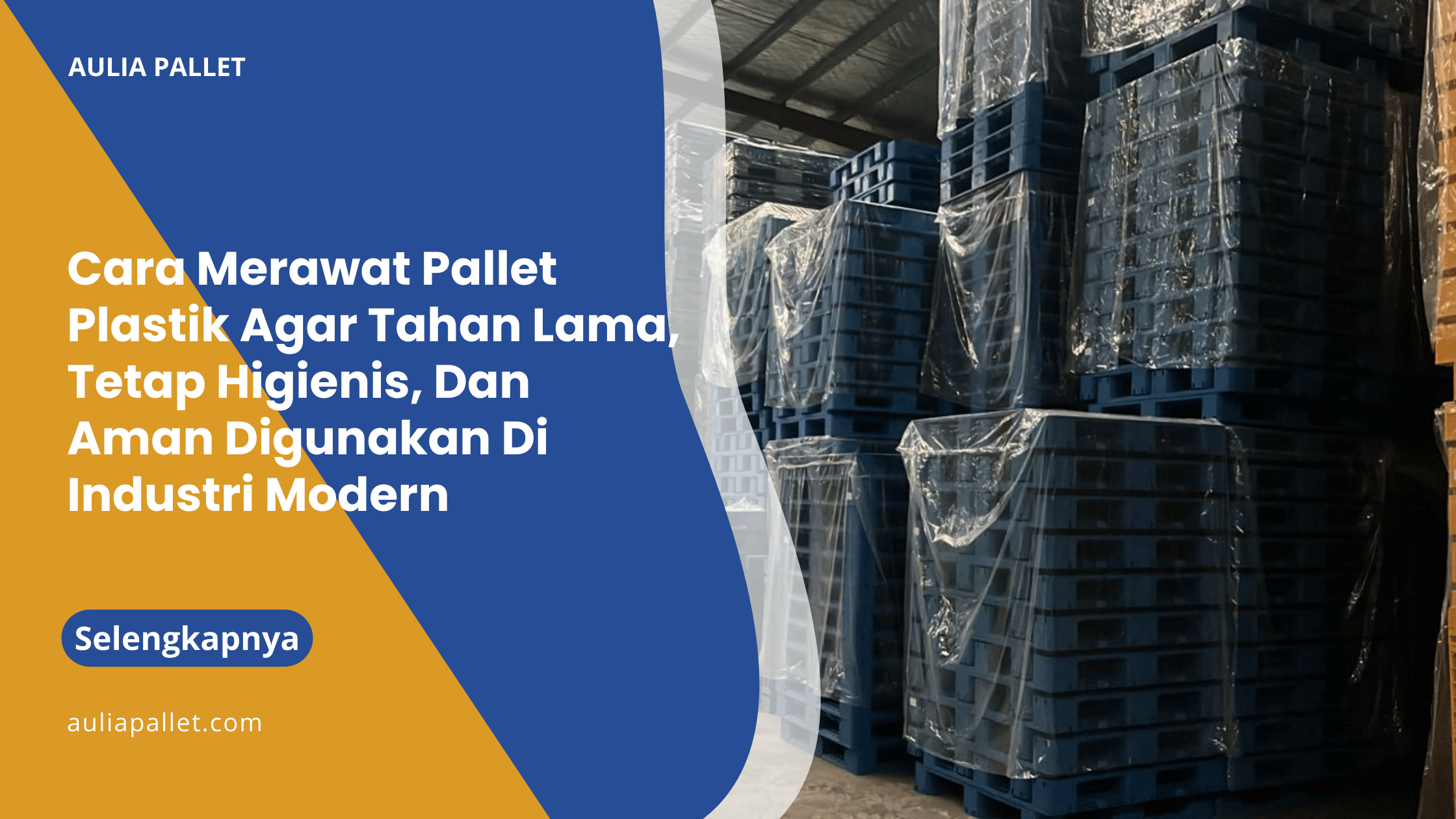Cara Merawat Pallet Plastik Agar Tahan Lama, Tetap Higienis, Dan Aman Digunakan Di Industri Modern