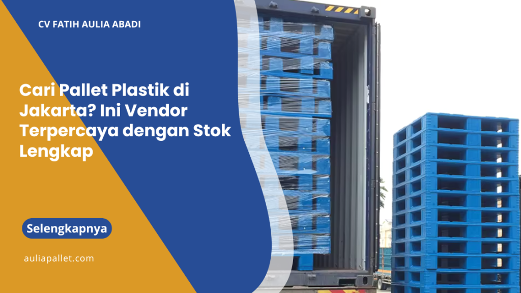 Cari Pallet Plastik di Jakarta? Ini Vendor Terpercaya dengan Stok Lengkap