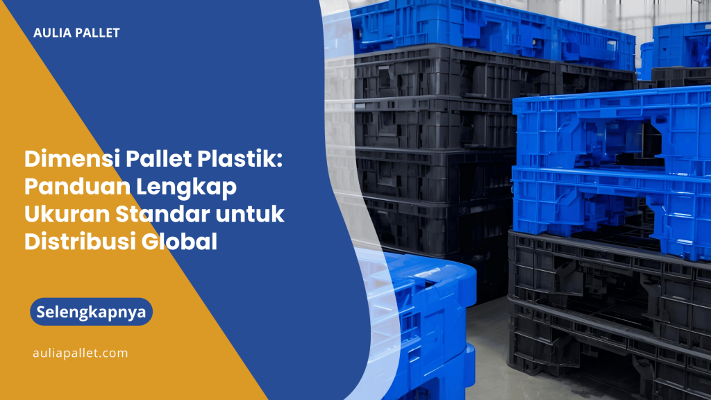 Dimensi Pallet Plastik_ Panduan Lengkap Ukuran Standar untuk Distribusi Global