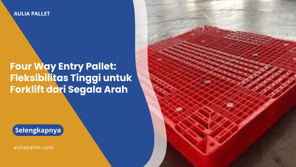 Four Way Entry Pallet_ Fleksibilitas Tinggi untuk Forklift dari Segala Arah