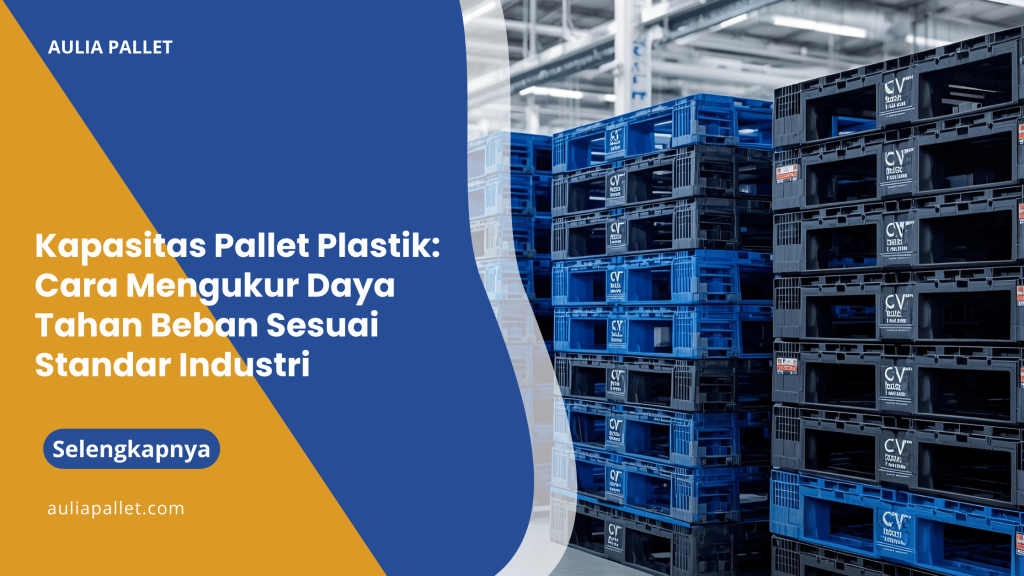 Kapasitas Pallet Plastik_ Cara Mengukur Daya Tahan Beban Sesuai Standar Industri