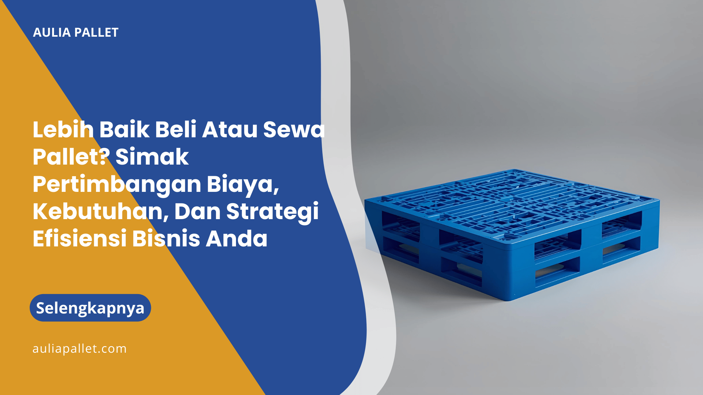 Lebih Baik Beli Atau Sewa Pallet_ Simak Pertimbangan Biaya, Kebutuhan, Dan Strategi Efisiensi Bisnis Anda