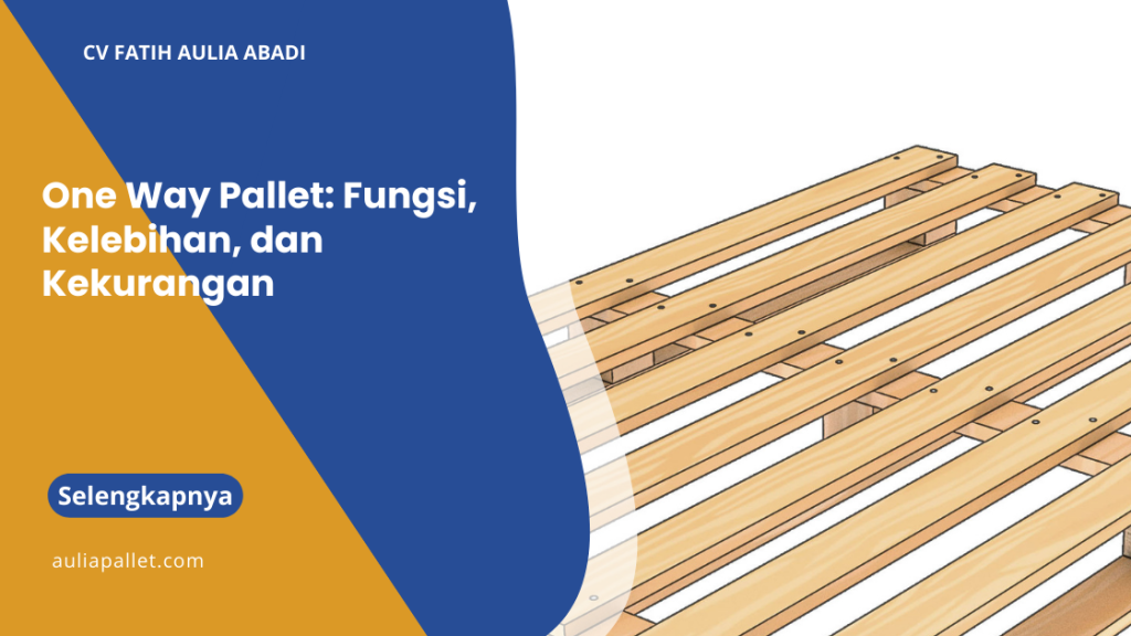 One Way Pallet: Fungsi, Kelebihan, dan Kekurangan