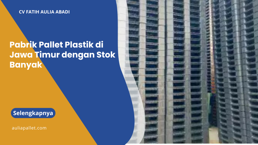 Pabrik Pallet Plastik di Jawa Timur dengan Stok Banyak