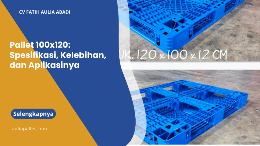 Pallet 100x120: Spesifikasi, Kelebihan, dan Aplikasinya