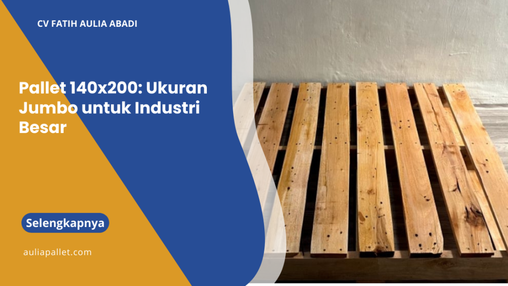 Pallet 140x200: Ukuran Jumbo untuk Industri Besar