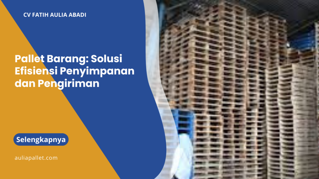 Pallet barang: solusi efisien untuk penyimpanan dan pengiriman agar operasional gudang lebih lancar.