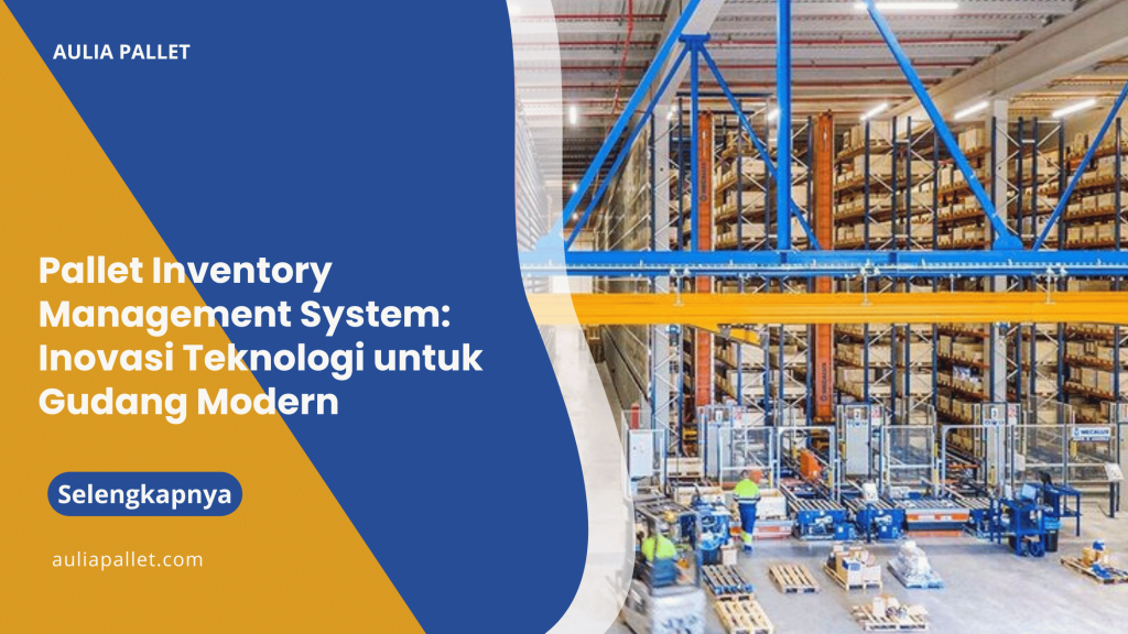 Pallet Inventory Management System_ Inovasi Teknologi untuk Gudang Modern