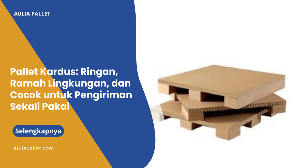 Pallet Kardus_ Ringan, Ramah Lingkungan, dan Cocok untuk Pengiriman Sekali Pakai