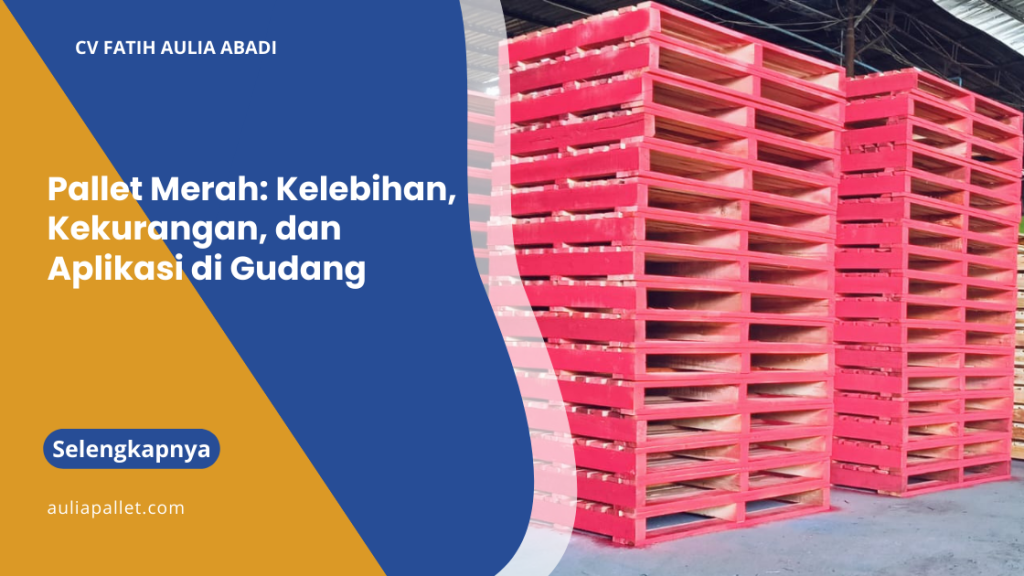 Pallet Merah: Kelebihan, Kekurangan, dan Aplikasi di Gudang