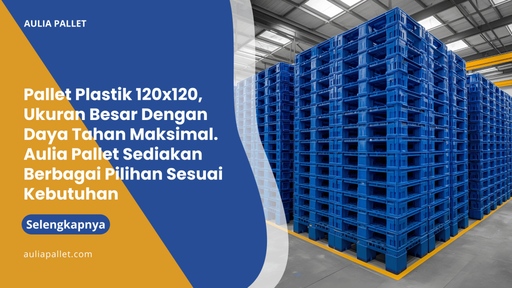 Pallet Plastik 120x120, Ukuran Besar Dengan Daya Tahan Maksimal. Aulia Pallet Sediakan Berbagai Pilihan Sesuai Kebutuhan