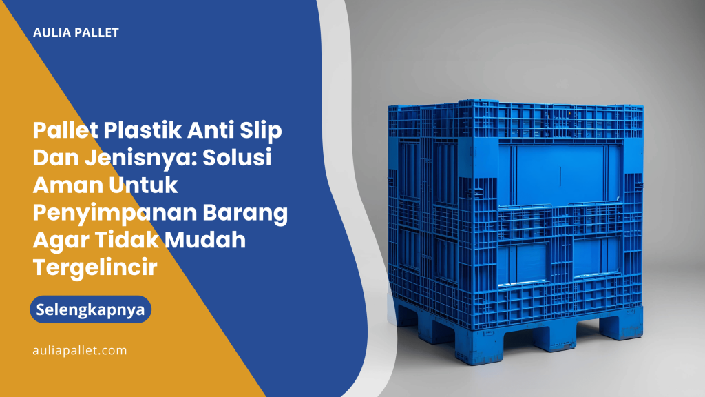 Pallet Plastik Anti Slip Dan Jenisnya_ Solusi Aman Untuk Penyimpanan Barang Agar Tidak Mudah Tergelincir