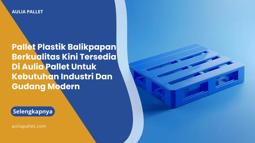 Pallet Plastik Balikpapan Berkualitas Kini Tersedia Di Aulia Pallet Untuk Kebutuhan Industri Dan Gudang Modern