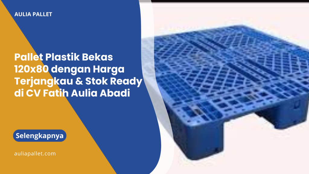 Pallet Plastik Bekas 120x80 dengan Harga Terjangkau & Stok Ready di CV Fatih Aulia Abadi