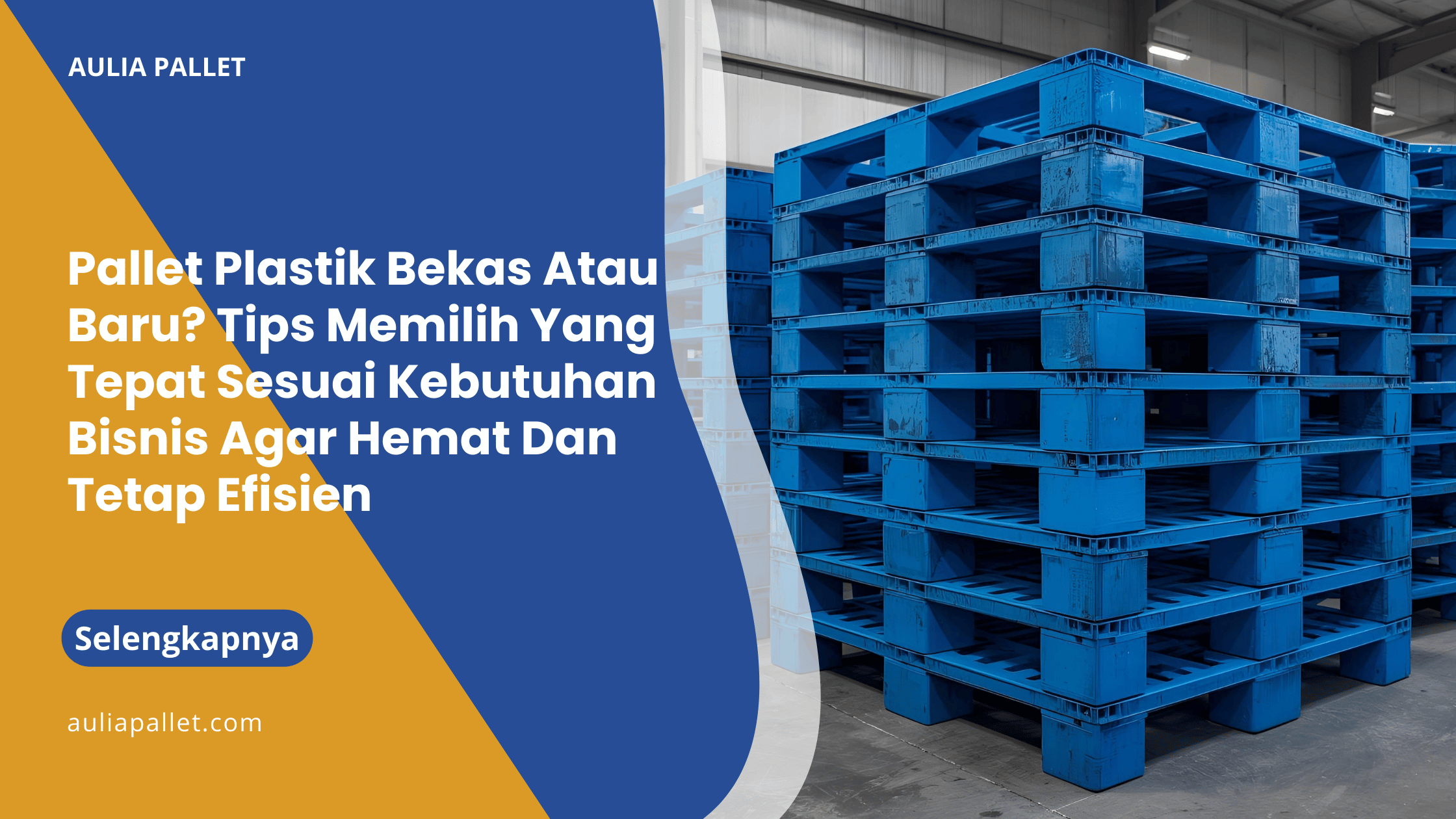 Pallet Plastik Bekas Atau Baru_ Tips Memilih Yang Tepat Sesuai Kebutuhan Bisnis Agar Hemat Dan Tetap Efisien