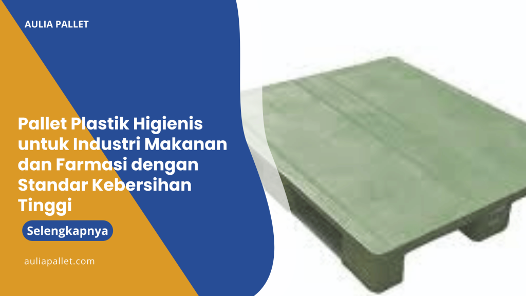 Pallet Plastik Higienis untuk Industri Makanan dan Farmasi dengan Standar Kebersihan Tinggi