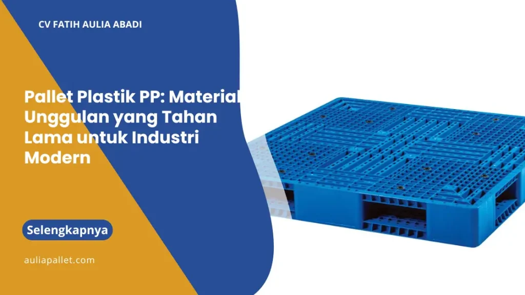 Pallet Plastik PP: Material Unggulan yang Tahan Lama untuk Industri Modern