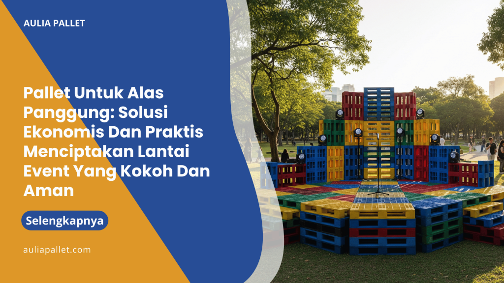 Pallet Untuk Alas Panggung_ Solusi Ekonomis Dan Praktis Menciptakan Lantai Event Yang Kokoh Dan Aman