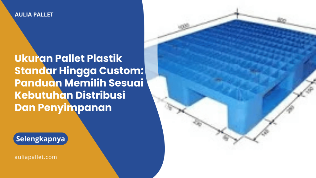 Ukuran Pallet Plastik Standar Hingga Custom_ Panduan Memilih Sesuai Kebutuhan Distribusi Dan Penyimpanan