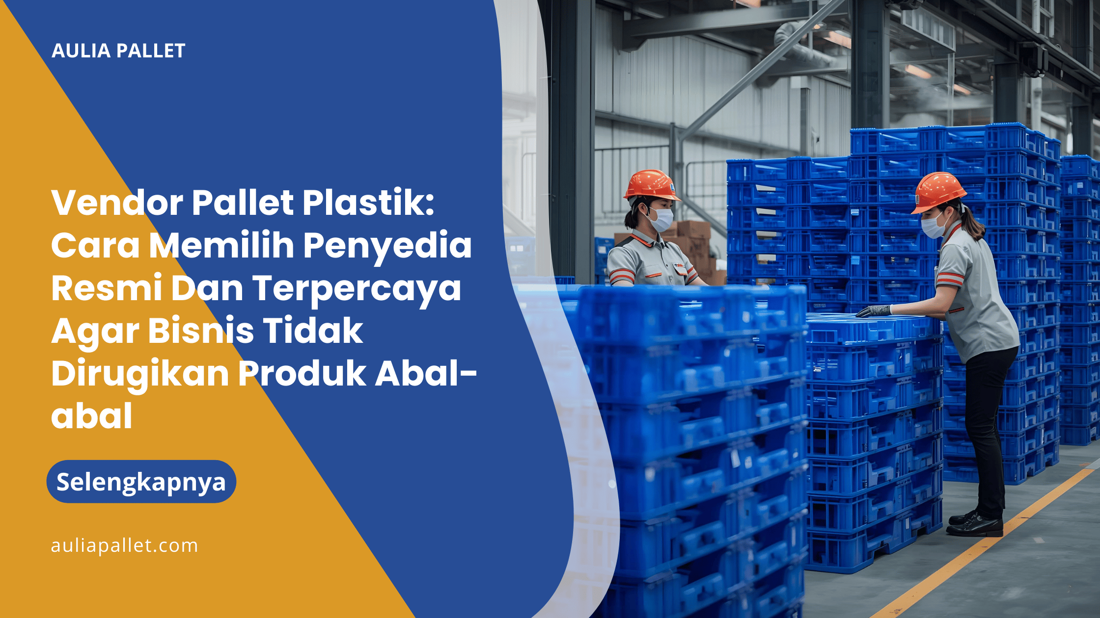 Vendor Pallet Plastik_ Cara Memilih Penyedia Resmi Dan Terpercaya Agar Bisnis Tidak Dirugikan Produk Abal-abal
