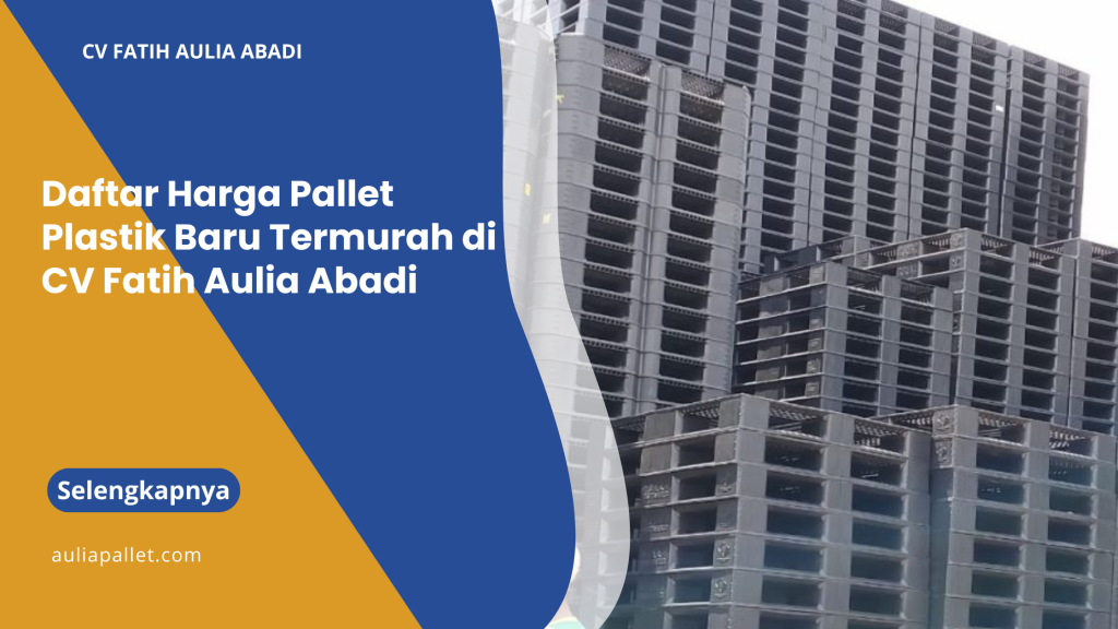 Daftar Harga Pallet Plastik Baru Termurah di CV Fatih Aulia Abadi