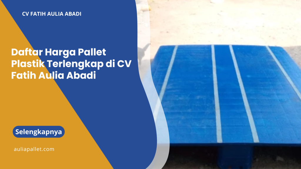 Daftar Harga Pallet Plastik Terlengkap di CV Fatih Aulia Abadi