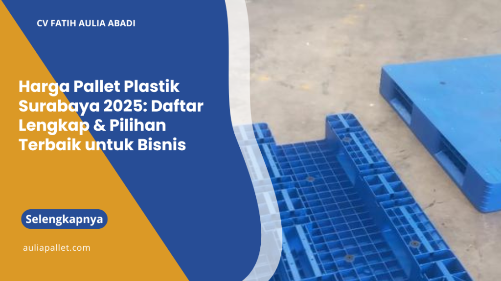 Harga Pallet Plastik Surabaya 2025: Daftar Lengkap & Pilihan Terbaik untuk Bisnis