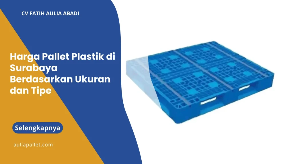 Harga Pallet Plastik di Surabaya Berdasarkan Ukuran dan Tipe