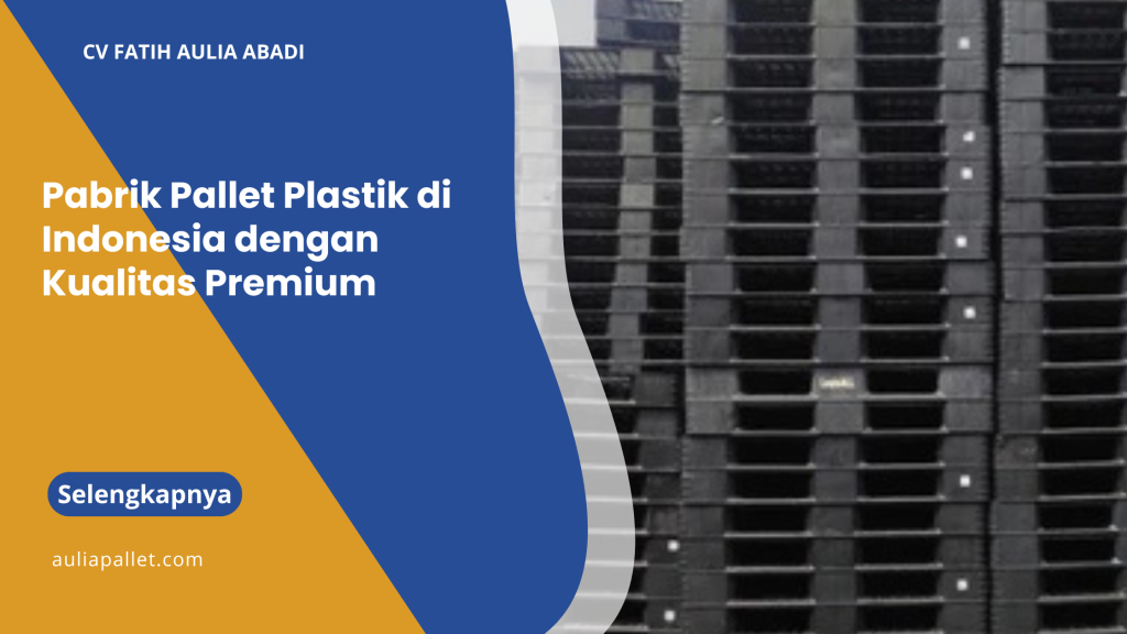 Pabrik Pallet Plastik di Indonesia dengan Kualitas Premium
