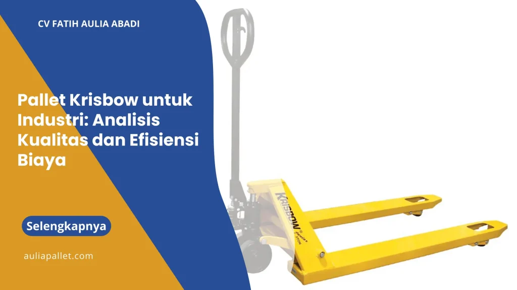 Pallet Krisbow untuk Industri: Analisis Kualitas dan Efisiensi Biaya