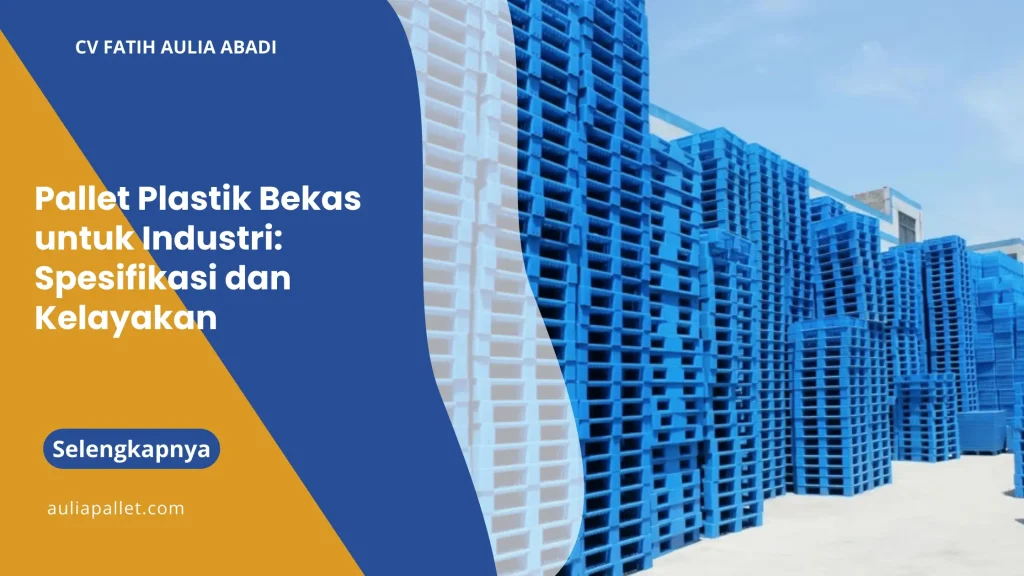 Pallet Plastik Bekas untuk Industri: Spesifikasi dan Kelayakan