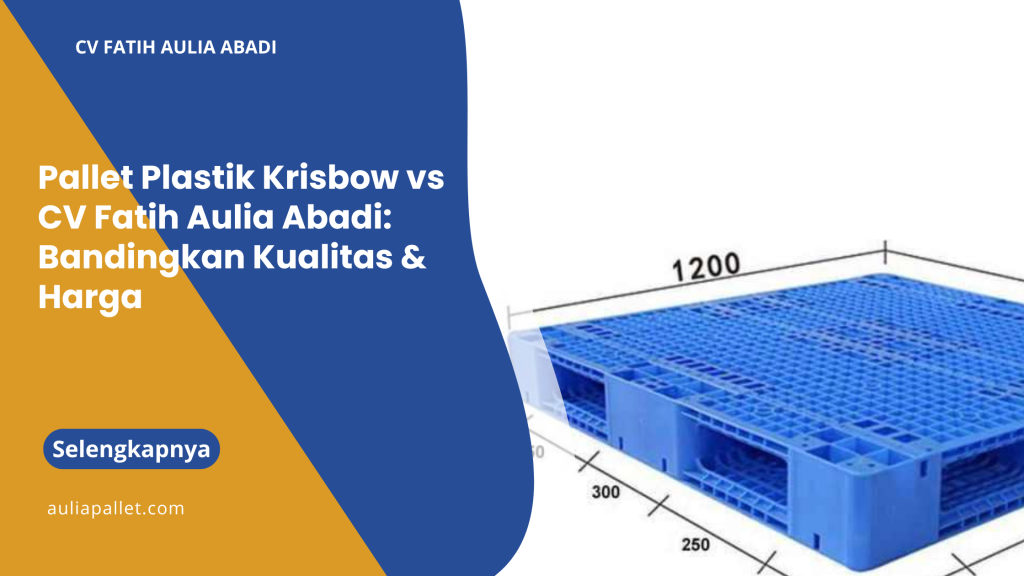 Pallet Plastik Krisbow vs CV Fatih Aulia Abadi: Bandingkan Kualitas & Harga