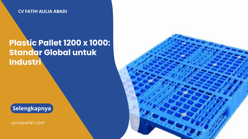 Plastic Pallet 1200 x 1000: Standar Global untuk Industri