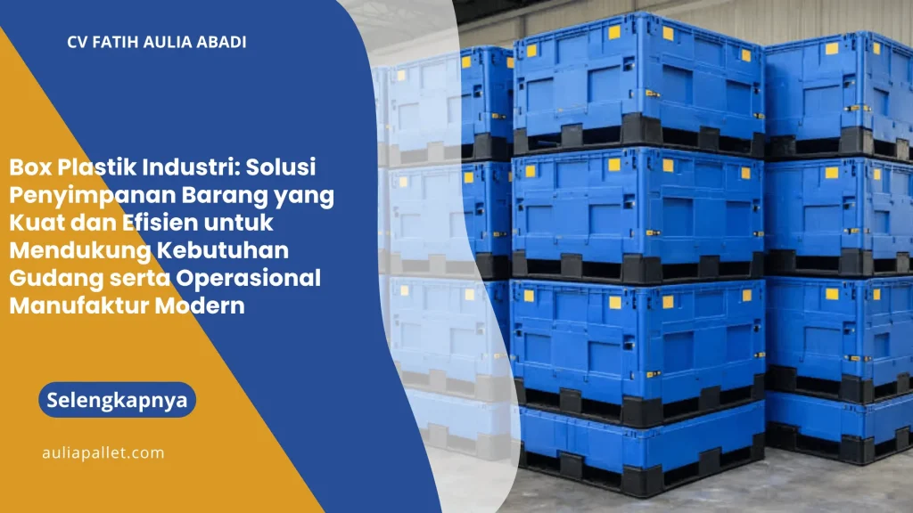 Box Plastik Industri: Solusi Penyimpanan Barang yang Kuat dan Efisien untuk Mendukung Kebutuhan Gudang serta Operasional Manufaktur Modern