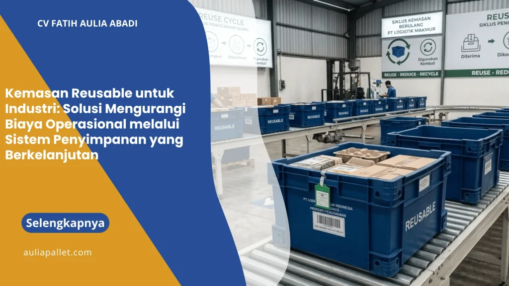 Kemasan Reusable untuk Industri: Solusi Mengurangi Biaya Operasional melalui Sistem Penyimpanan yang Berkelanjutan