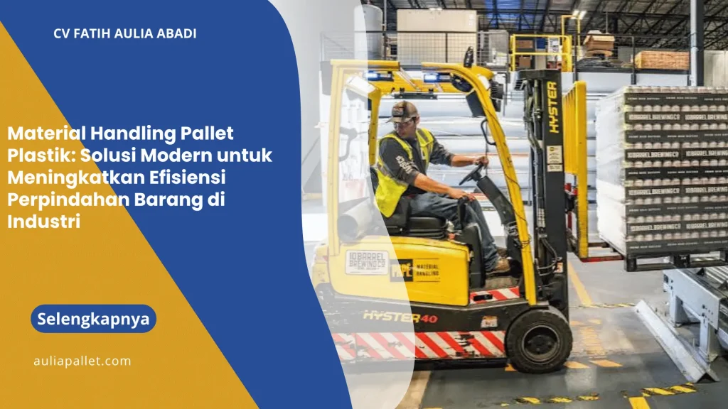 Material Handling Pallet Plastik: Solusi Modern untuk Meningkatkan Efisiensi Perpindahan Barang di Industri