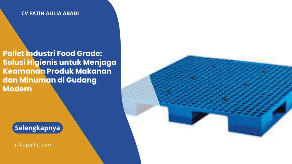 Pallet Industri Food Grade: Solusi Higienis untuk Menjaga Keamanan Produk Makanan dan Minuman di Gudang Modern