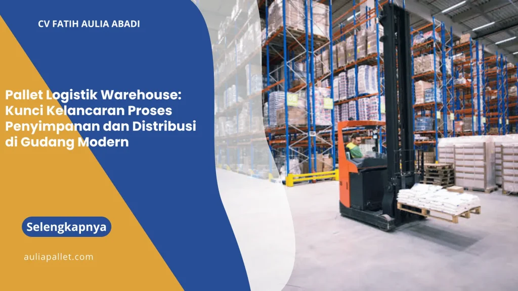 Pallet Logistik Warehouse: Kunci Kelancaran Proses Penyimpanan dan Distribusi di Gudang Modern