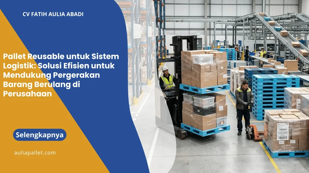 Pallet Reusable untuk Sistem Logistik: Solusi Efisien untuk Mendukung Pergerakan Barang Berulang di Perusahaan