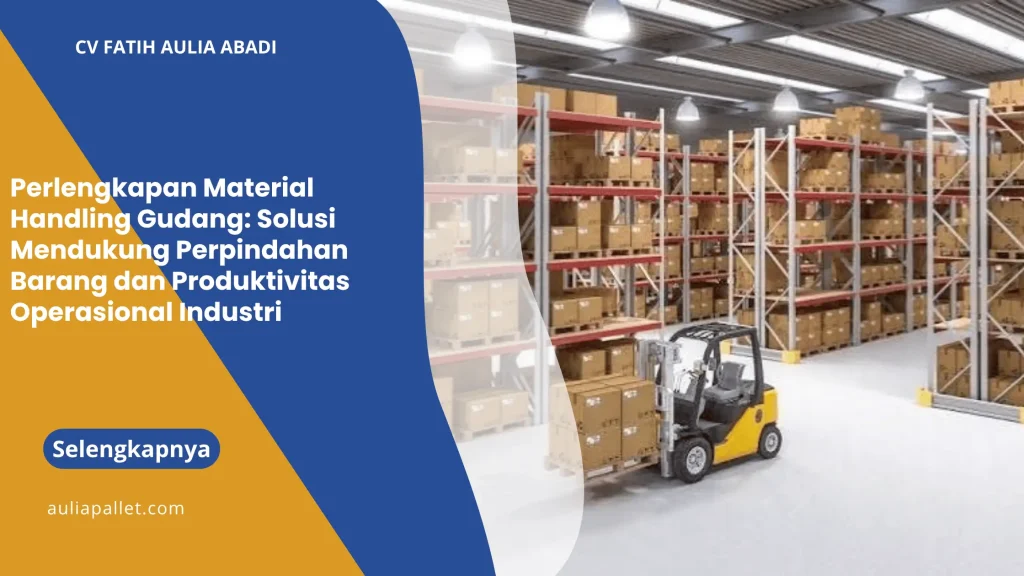 Perlengkapan Material Handling Gudang: Solusi Mendukung Perpindahan Barang dan Produktivitas Operasional Industri