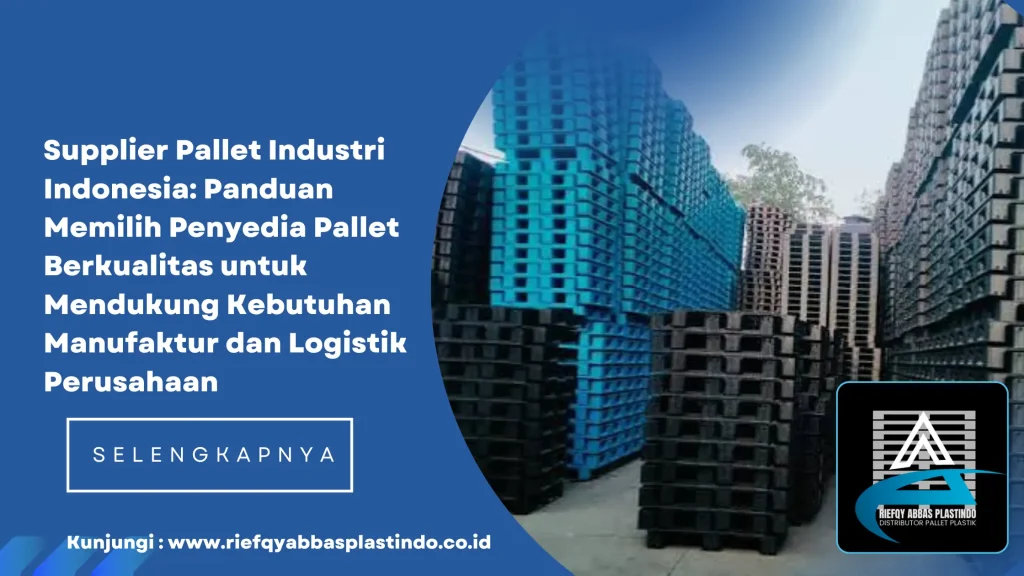 Supplier Palet Industri Terpercaya: Panduan Memilih Mitra Terbaik untuk Memenuhi Kebutuhan Gudang, Logistik, dan Manufaktur Secara Efisien