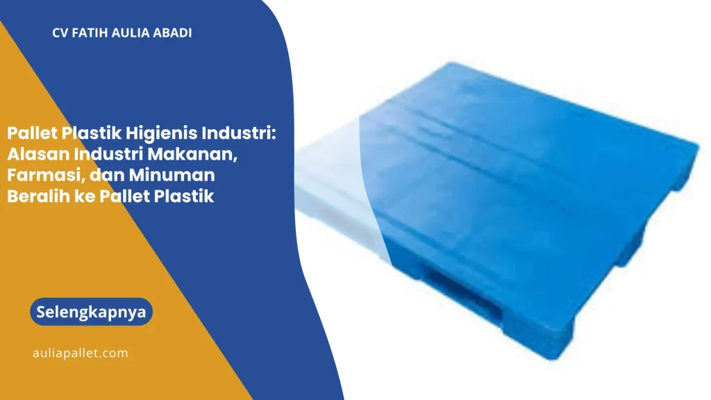 Pallet Plastik Higienis Industri: Alasan Industri Makanan, Farmasi, dan Minuman Beralih ke Pallet Plastik