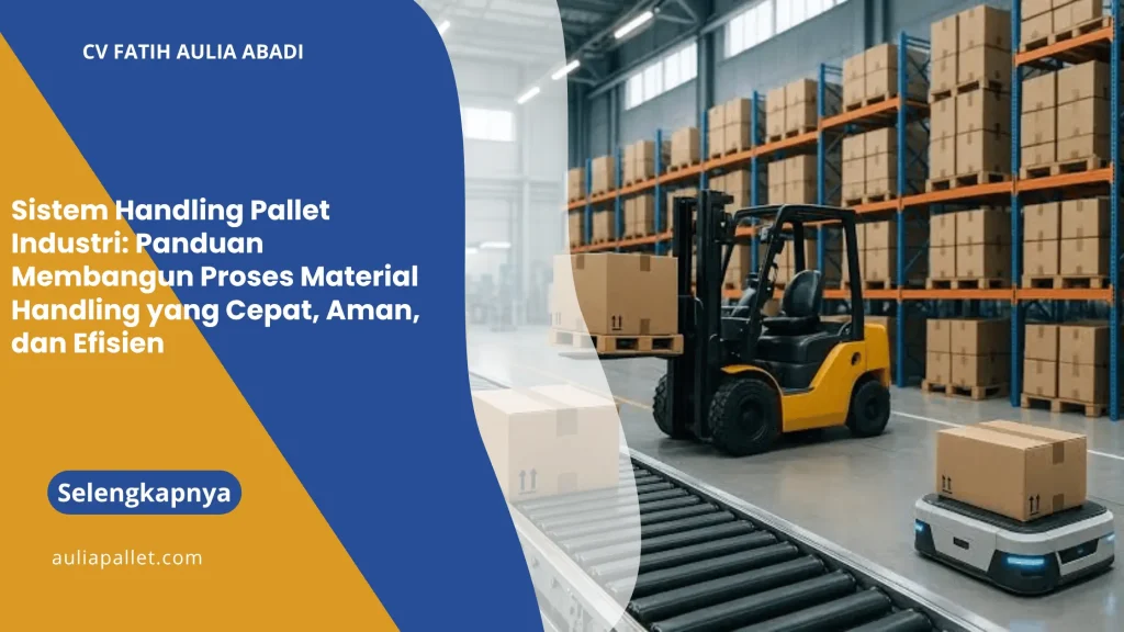 Sistem Handling Pallet Industri: Panduan Membangun Proses Material Handling yang Cepat, Aman, dan Efisien
