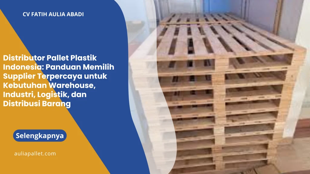 Distributor Pallet Plastik Indonesia: Panduan Memilih Supplier Terpercaya untuk Kebutuhan Warehouse, Industri, Logistik, dan Distribusi Barang