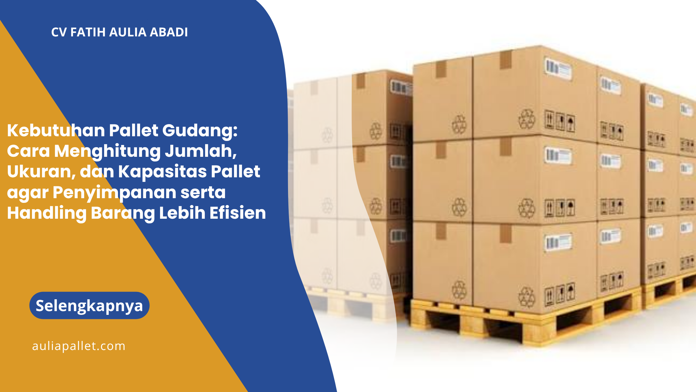 Kebutuhan Pallet Gudang: Cara Menghitung Jumlah, Ukuran, dan Kapasitas Pallet agar Penyimpanan serta Handling Barang Lebih Efisien